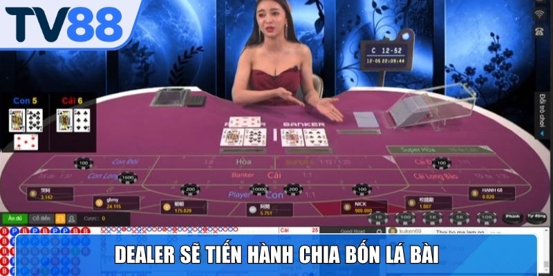 Dealer sẽ tiến hành chia bốn lá bài sau khi bet thủ hoàn tất đặt cược