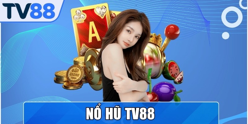 Nổ Hũ TV88